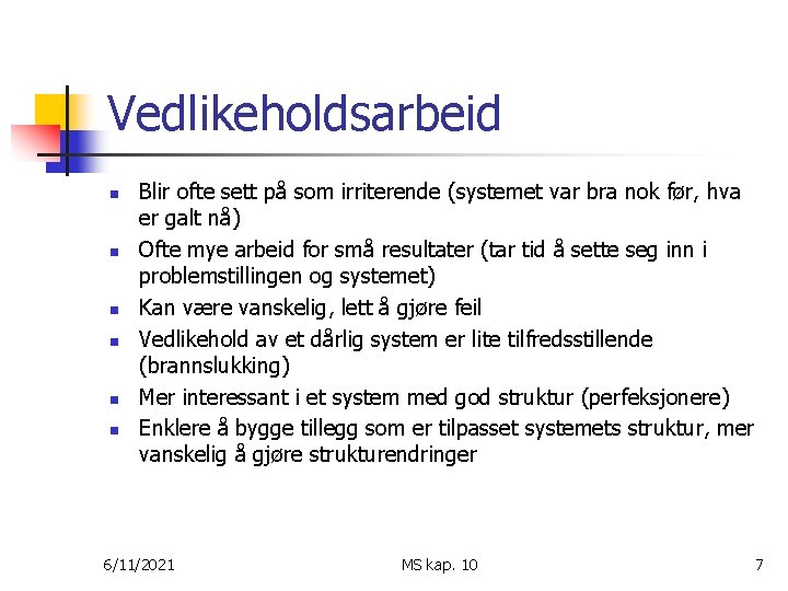 Vedlikeholdsarbeid n n n Blir ofte sett på som irriterende (systemet var bra nok