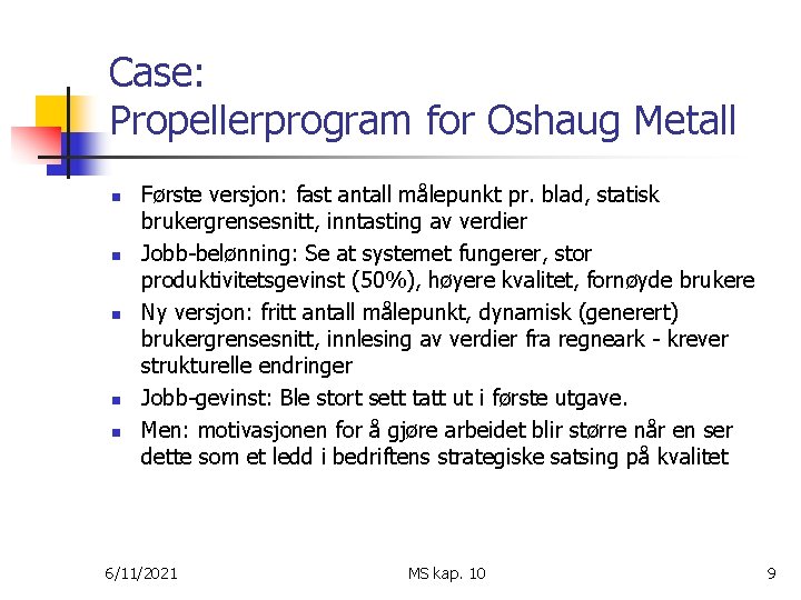 Case: Propellerprogram for Oshaug Metall n n n Første versjon: fast antall målepunkt pr.