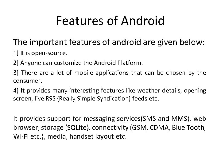 Features of Android The important features of android are given below: 1) It is Features of Android The important features of android are given below: 1) It is