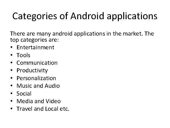 Categories of Android applications There are many android applications in the market. The top Categories of Android applications There are many android applications in the market. The top