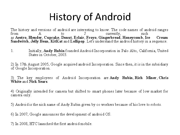 History of Android The history and versions of android are interesting to know. The History of Android The history and versions of android are interesting to know. The