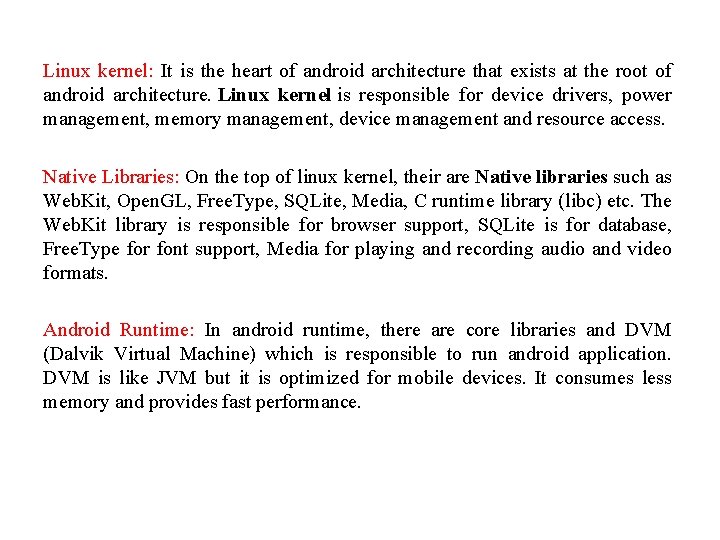 Linux kernel: It is the heart of android architecture that exists at the root Linux kernel: It is the heart of android architecture that exists at the root