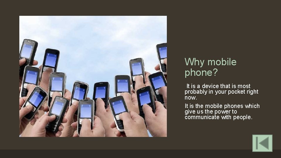Why mobile phone? It is a device that is most probably in your pocket