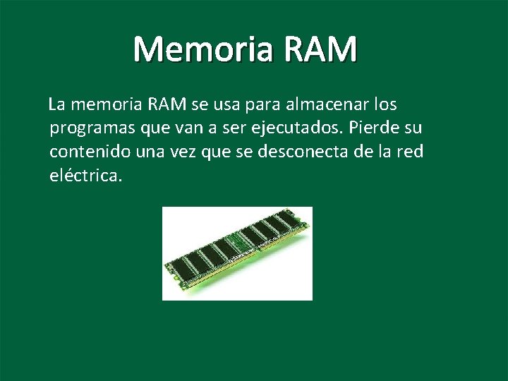 Memoria RAM La memoria RAM se usa para almacenar los programas que van a