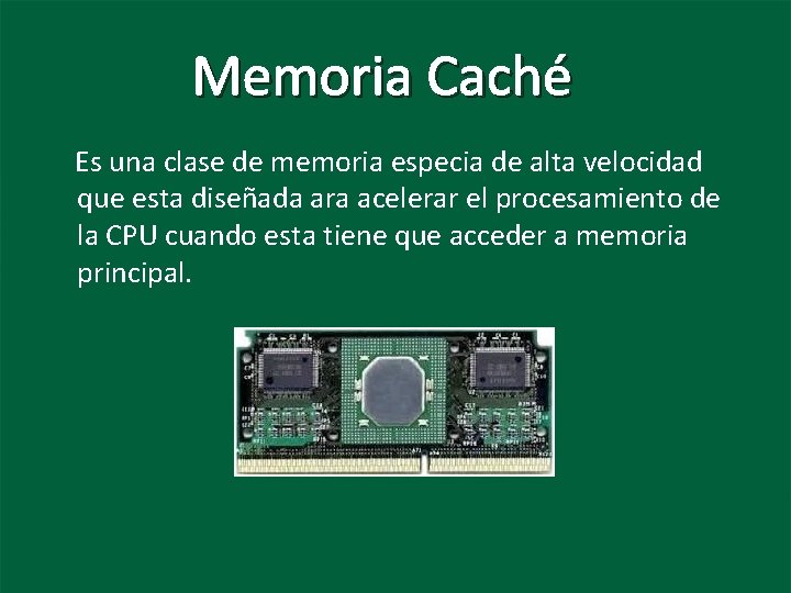 Memoria Caché Es una clase de memoria especia de alta velocidad que esta diseñada