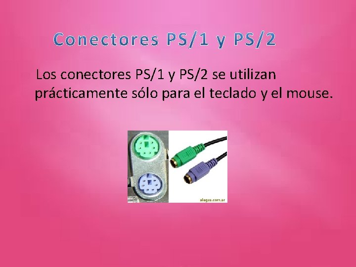 Los conectores PS/1 y PS/2 se utilizan prácticamente sólo para el teclado y el