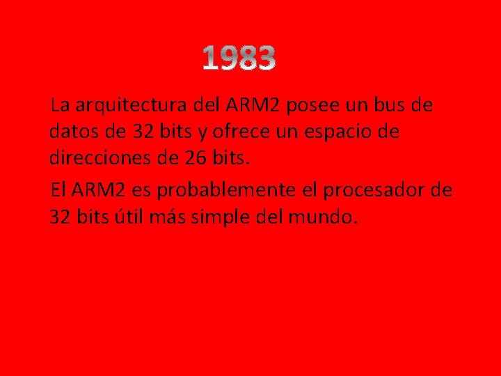 La arquitectura del ARM 2 posee un bus de datos de 32 bits y