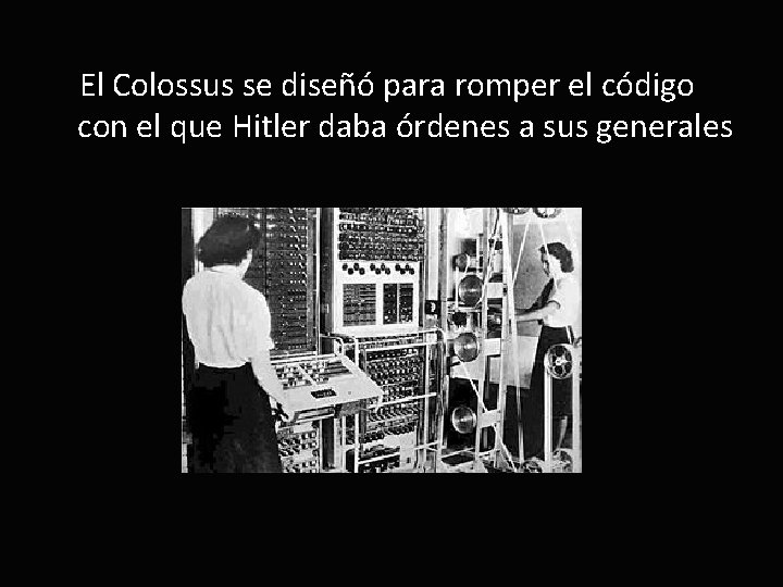 El Colossus se diseñó para romper el código con el que Hitler daba órdenes