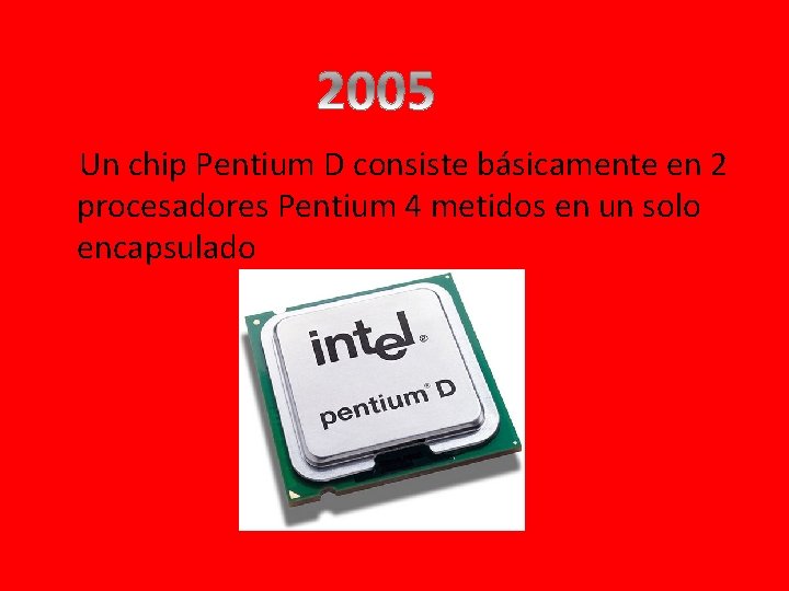 Un chip Pentium D consiste básicamente en 2 procesadores Pentium 4 metidos en un