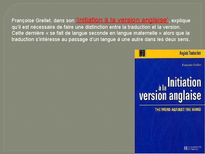Françoise Grellet, dans son ‘Initiation à la version anglaise’, explique qu’il est nécessaire de