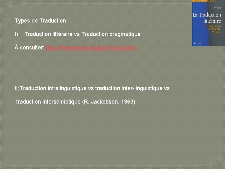 Types de Traduction I) Traduction littéraire vs Traduction pragmatique À consulter: http: //fr. wikipedia.