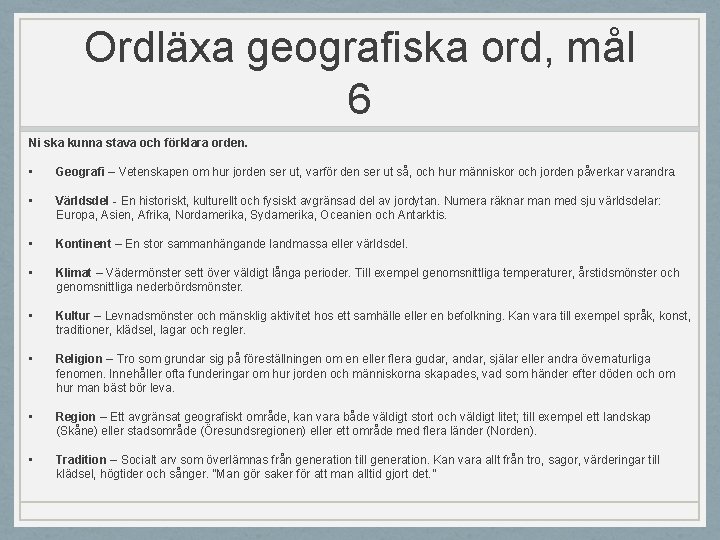 Ordläxa geografiska ord, mål 6 Ni ska kunna stava och förklara orden. • Geografi