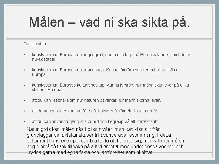 Målen – vad ni ska sikta på. Du ska visa: • kunskaper om Europas