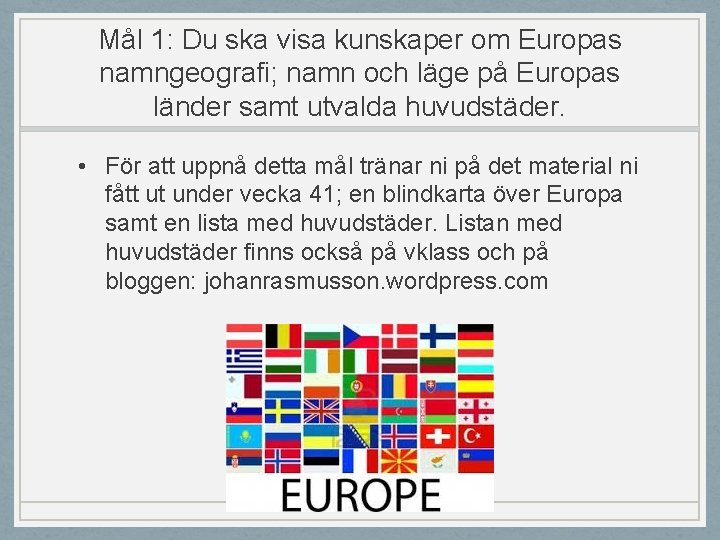 Mål 1: Du ska visa kunskaper om Europas namngeografi; namn och läge på Europas