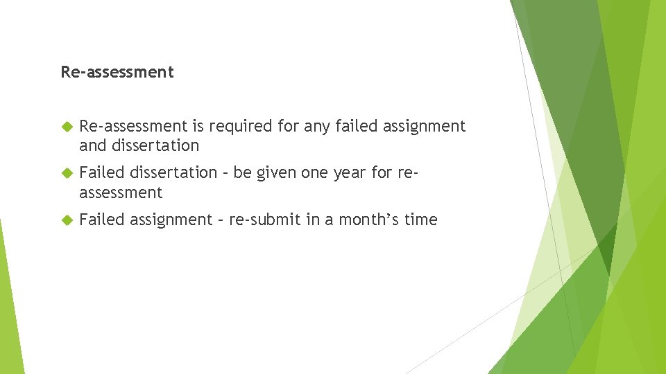 Re-assessment is required for any failed assignment and dissertation Failed dissertation – be given