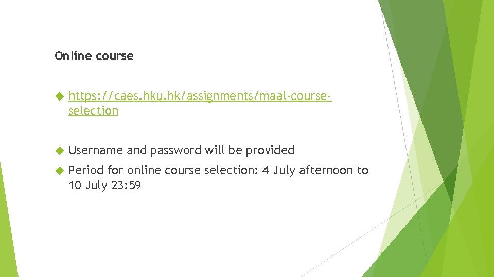 Online course https: //caes. hku. hk/assignments/maal-courseselection Username and password will be provided Period for