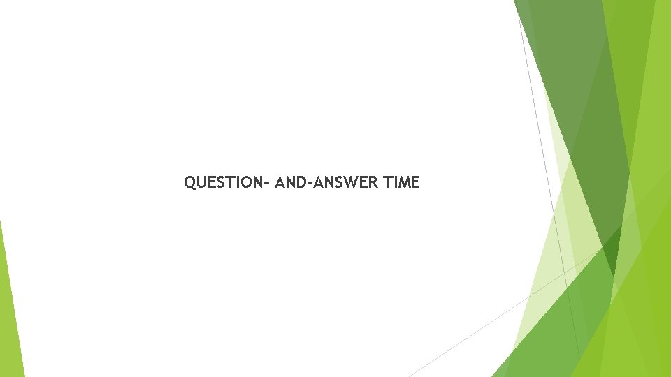 QUESTION– AND–ANSWER TIME 