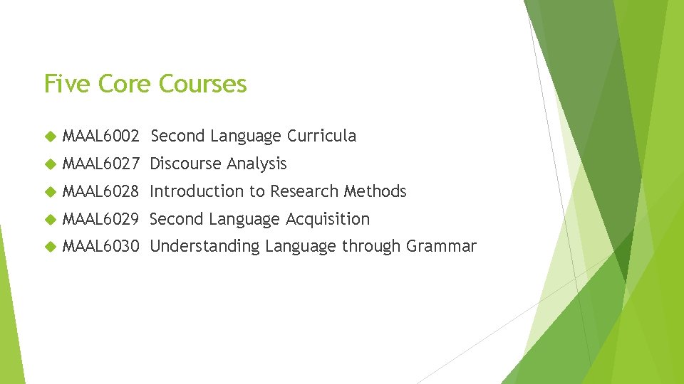 Five Core Courses MAAL 6002 Second Language Curricula MAAL 6027 Discourse Analysis MAAL 6028