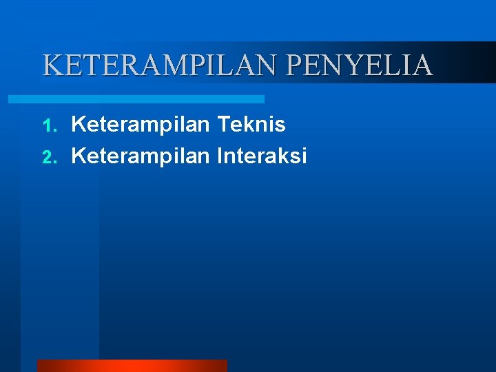 KETERAMPILAN PENYELIA Keterampilan Teknis 2. Keterampilan Interaksi 1. 