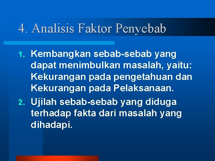 4. Analisis Faktor Penyebab Kembangkan sebab-sebab yang dapat menimbulkan masalah, yaitu: Kekurangan pada pengetahuan