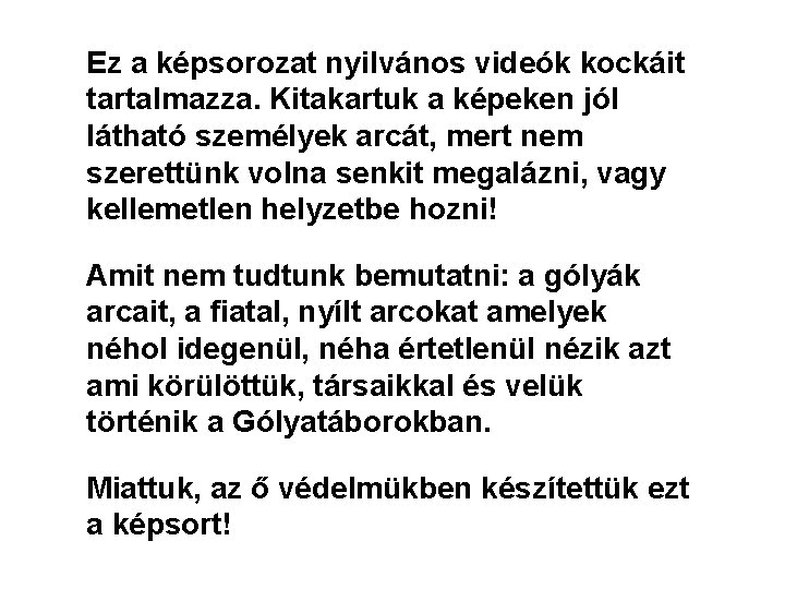 Ez a képsorozat nyilvános videók kockáit tartalmazza. Kitakartuk a képeken jól látható személyek arcát,