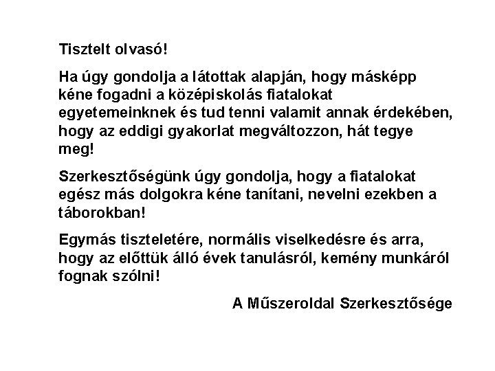 Tisztelt olvasó! Ha úgy gondolja a látottak alapján, hogy másképp kéne fogadni a középiskolás