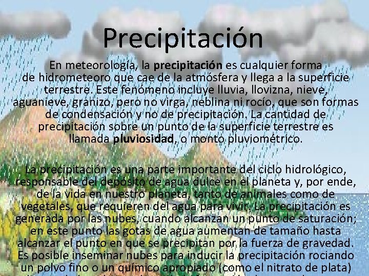 Precipitación En meteorología, la precipitación es cualquier forma de hidrometeoro que cae de la