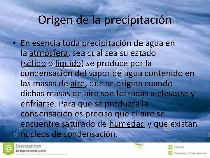 Origen de la precipitación • En esencia toda precipitación de agua en la atmósfera,