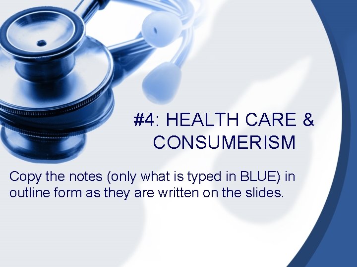 #4: HEALTH CARE & CONSUMERISM Copy the notes (only what is typed in BLUE)