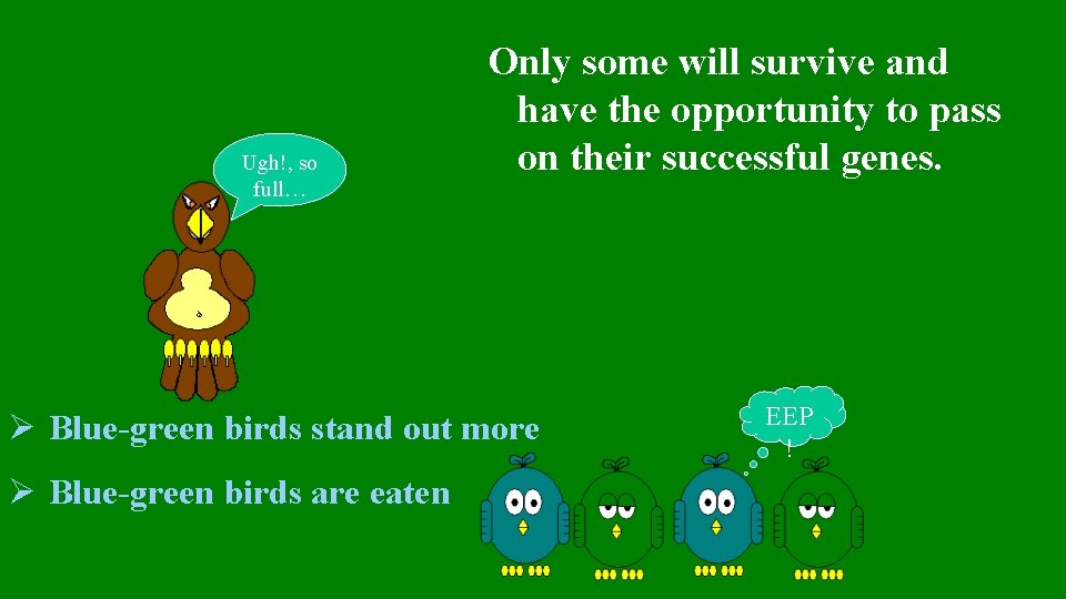 Ugh!, so full… Only some will survive and have the opportunity to pass on