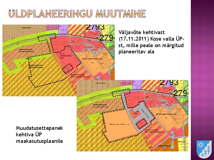 Väljavõte kehtivast (17. 11. 2011) Kose valla ÜPst, mille peale on märgitud planeeritav ala