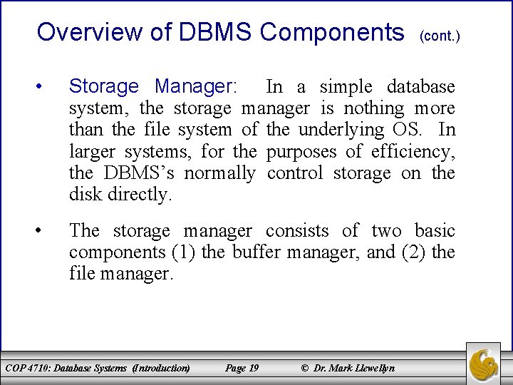 Overview of DBMS Components (cont. ) • Storage Manager: In a simple database system,