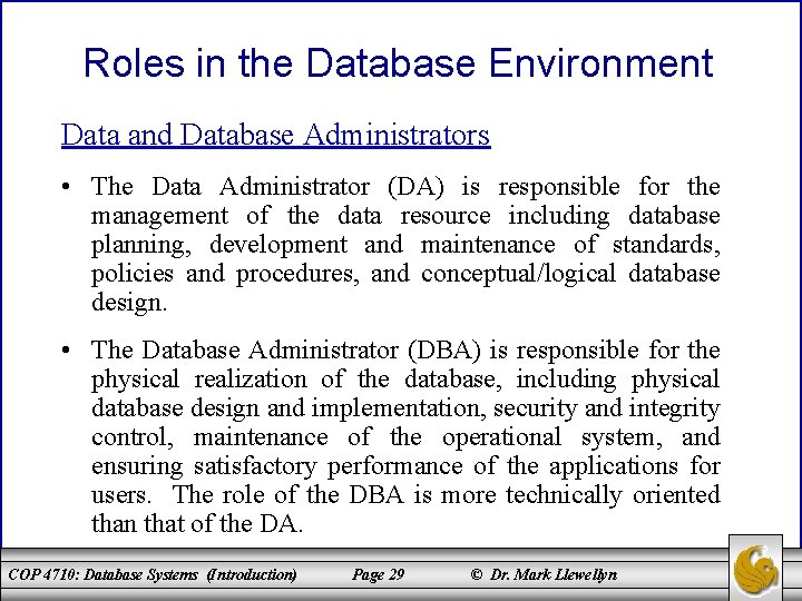 Roles in the Database Environment Data and Database Administrators • The Data Administrator (DA)