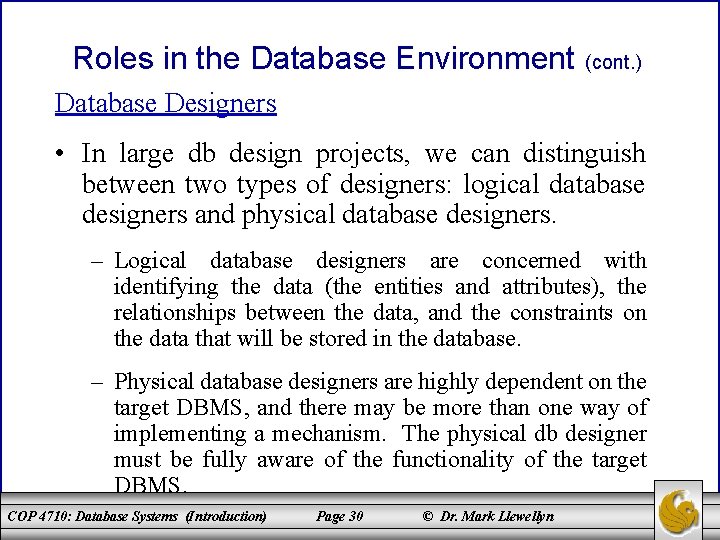 Roles in the Database Environment (cont. ) Database Designers • In large db design