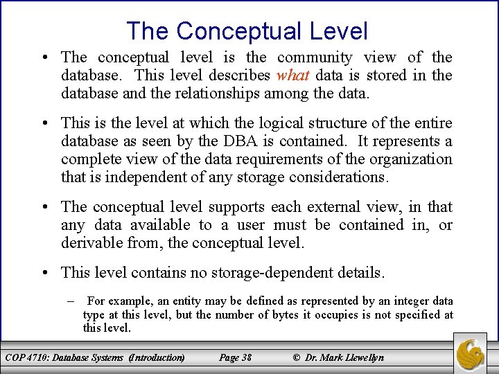 The Conceptual Level • The conceptual level is the community view of the database.