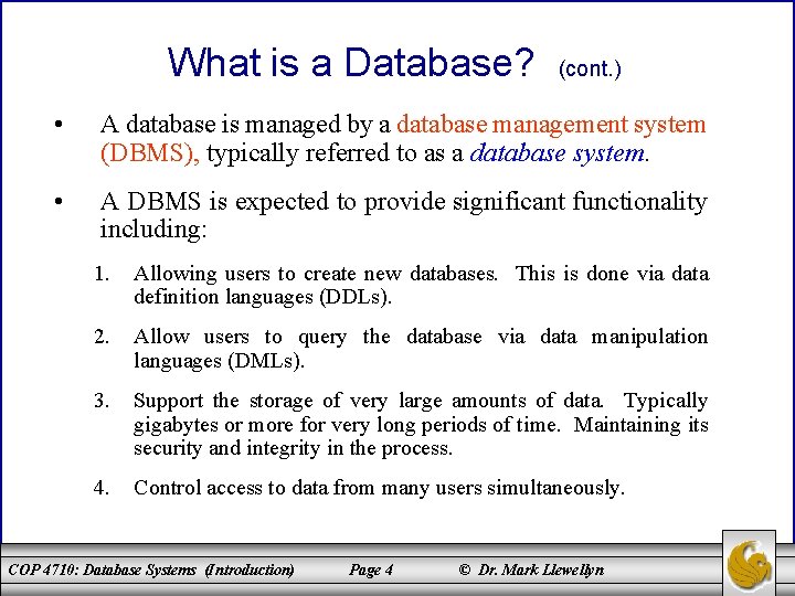 What is a Database? (cont. ) • A database is managed by a database