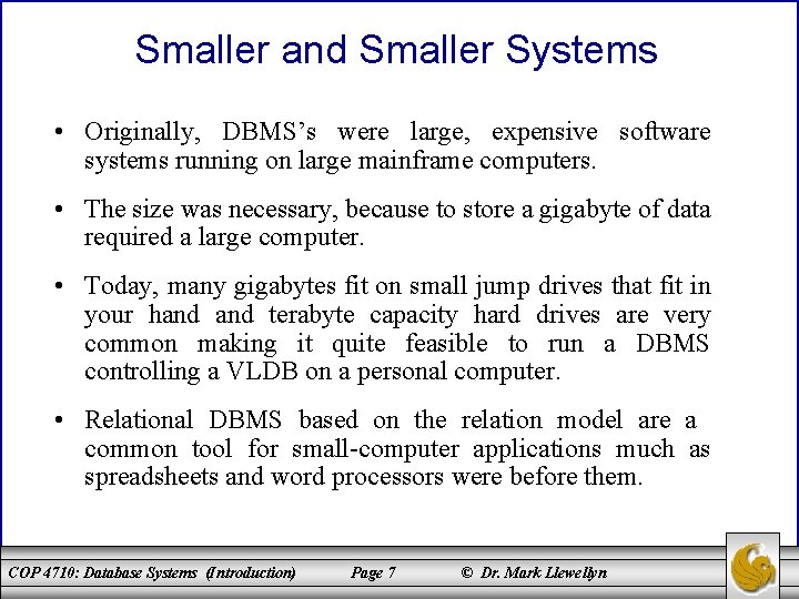 Smaller and Smaller Systems • Originally, DBMS’s were large, expensive software systems running on