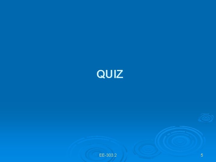 QUIZ EE-303. 2 5 