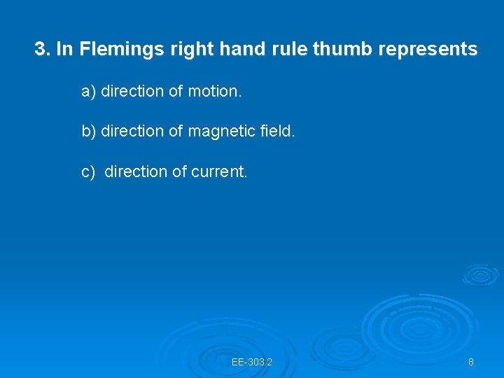 3. In Flemings right hand rule thumb represents a) direction of motion. b) direction