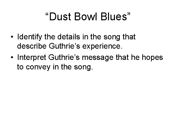 “Dust Bowl Blues” • Identify the details in the song that describe Guthrie’s experience.