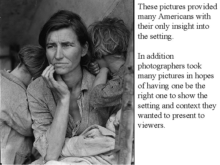 These pictures provided many Americans with their only insight into the setting. In addition