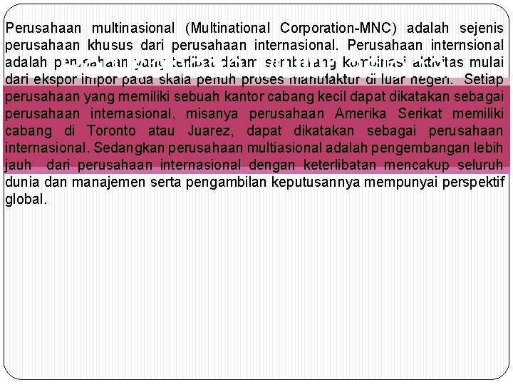 Perusahaan multinasional (Multinational Corporation-MNC) adalah sejenis perusahaan khusus dari perusahaan internasional. Perusahaan internsional adalah