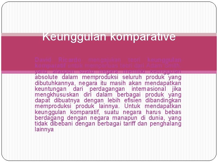 Keunggulan komparative David Ricardo mengajukan teori keunggulan komparatif untuk memperluas teori dari Adam Smith,