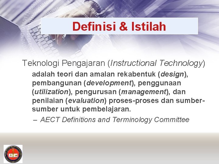 Definisi & Istilah Teknologi Pengajaran (Instructional Technology) adalah teori dan amalan rekabentuk (design), pembangunan