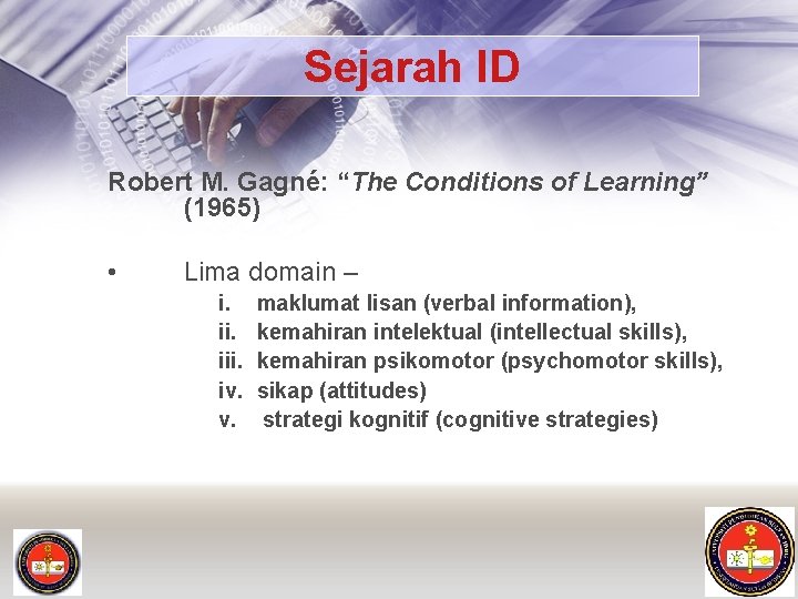 Sejarah ID Robert M. Gagné: “The Conditions of Learning” (1965) • Lima domain –