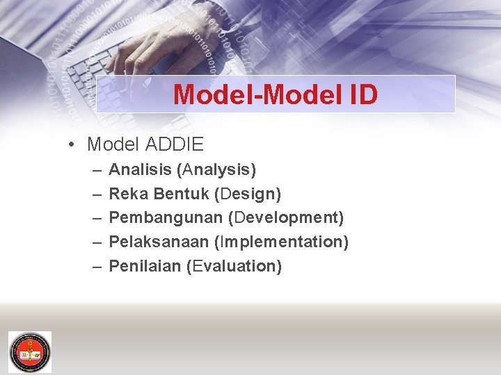 Model-Model ID • Model ADDIE – – – Analisis (Analysis) Reka Bentuk (Design) Pembangunan