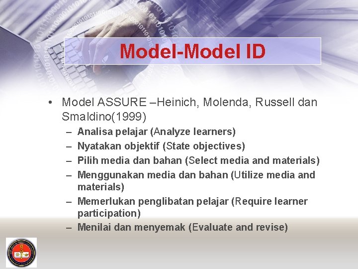 Model-Model ID • Model ASSURE –Heinich, Molenda, Russell dan Smaldino(1999) – – Analisa pelajar