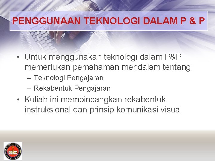 PENGGUNAAN TEKNOLOGI DALAM P & P • Untuk menggunakan teknologi dalam P&P memerlukan pemahaman