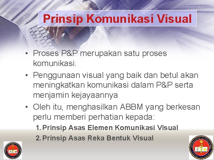 Prinsip Komunikasi Visual • Proses P&P merupakan satu proses komunikasi. • Penggunaan visual yang