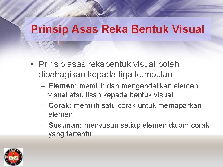 Prinsip Asas Reka Bentuk Visual • Prinsip asas rekabentuk visual boleh dibahagikan kepada tiga